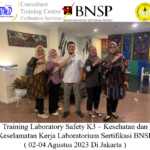 Training Laboratory Safety K3 – Kesehatan dan Keselamatan Kerja Laboratorium Sertifikasi BNSP ( 02-04 Agustus 2023 Di Jakarta )